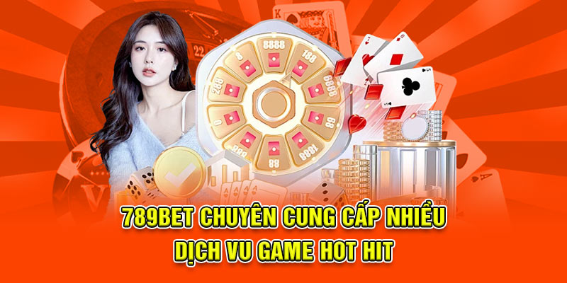 789Bet chuyên cung cấp nhiều dịch vụ game hot hit