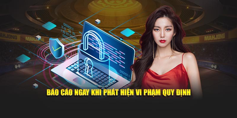 Báo cáo ngay khi phát hiện vi phạm quy định