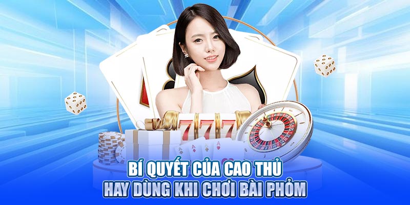 Bí quyết của cao thủ hay dùng khi chơi bài phỏm