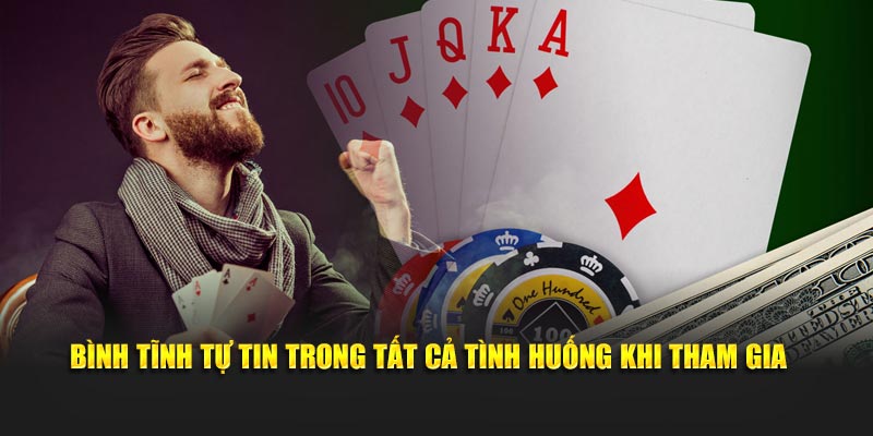 Bình tĩnh tự tin trong tất cả tình huống khi tham gia