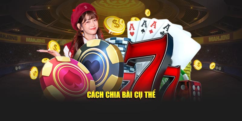 Cách chia bài cụ thể