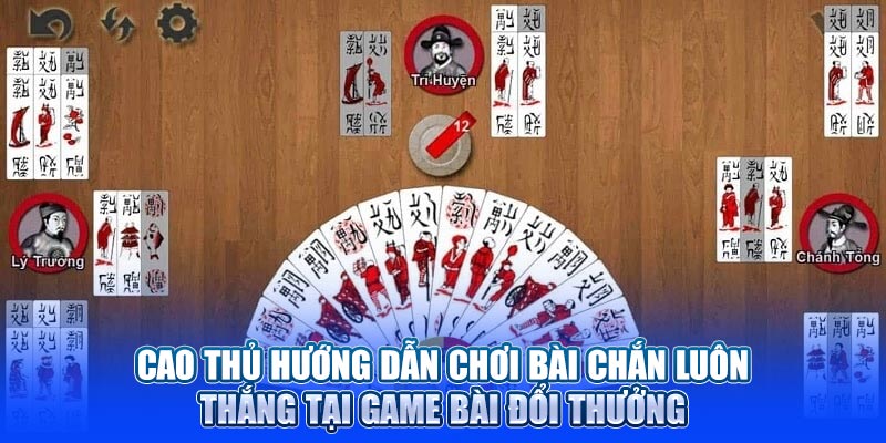Cao thủ Hướng dẫn chơi bài Chắn luôn thắng tại Game Bài Đổi Thưởng