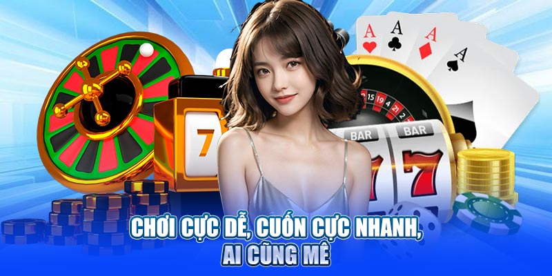 Chơi cực dễ, cuốn cực nhanh, ai cũng mê