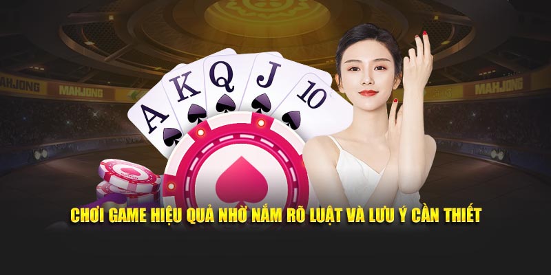 Chơi game hiệu quả nhờ nắm rõ luật và lưu ý cần thiết