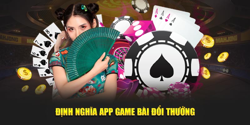 Định nghĩa app game bài đổi thưởng