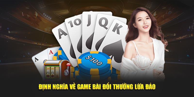 Định nghĩa về game bài đổi thưởng lừa đảo