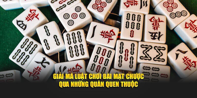 Giải mã luật chơi bài mạt chược qua những quân quen thuộc