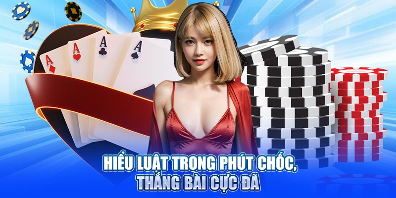 Hiểu luật trong phút chốc, thắng bài cực đã