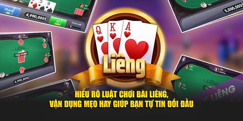 Hiểu rõ luật chơi bài Liêng, vận dụng mẹo hay giúp bạn tự tin đối đầu