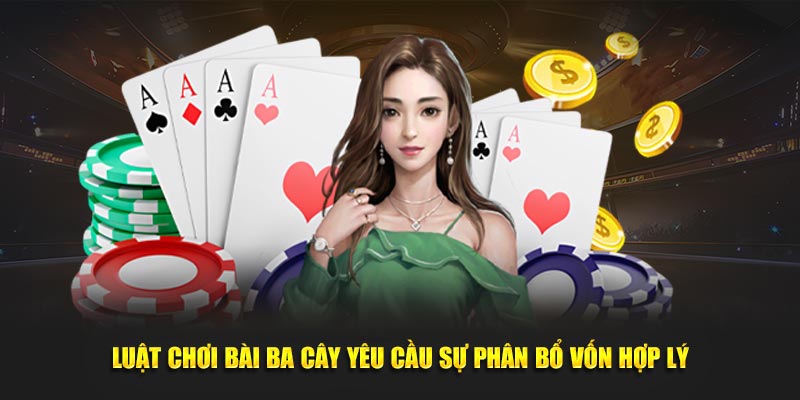 Luật chơi bài ba cây yêu cầu sự phân bổ vốn hợp lý