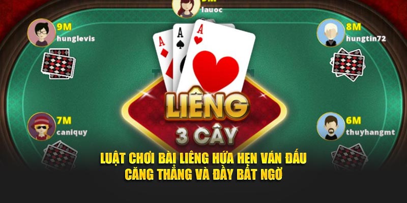 Luật chơi bài Liêng hứa hẹn ván đấu căng thẳng và đầy bất ngờ