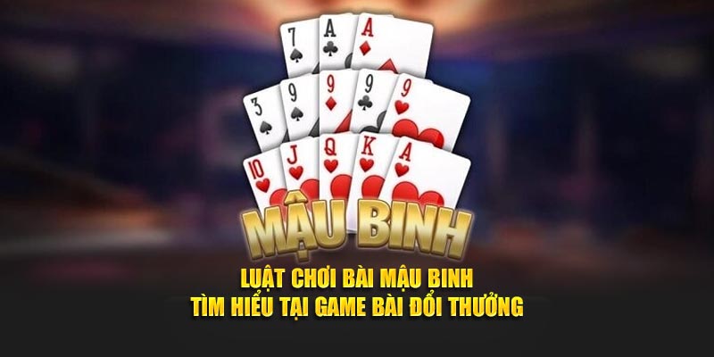 Luật Chơi Bài Mậu Binh - Tìm Hiểu Tại Game Bài Đổi Thưởng