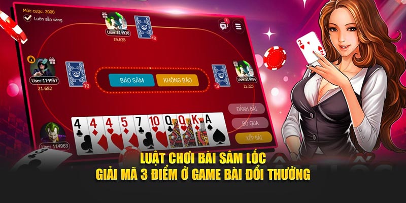 Luật Chơi Bài Sâm Lốc - Giải Mã 3 Mẹo Ở Game Bài Đổi Thưởng