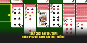 Luật Chơi Bài Solitaire - Khám Phá Với Game Bài Đổi Thưởng
