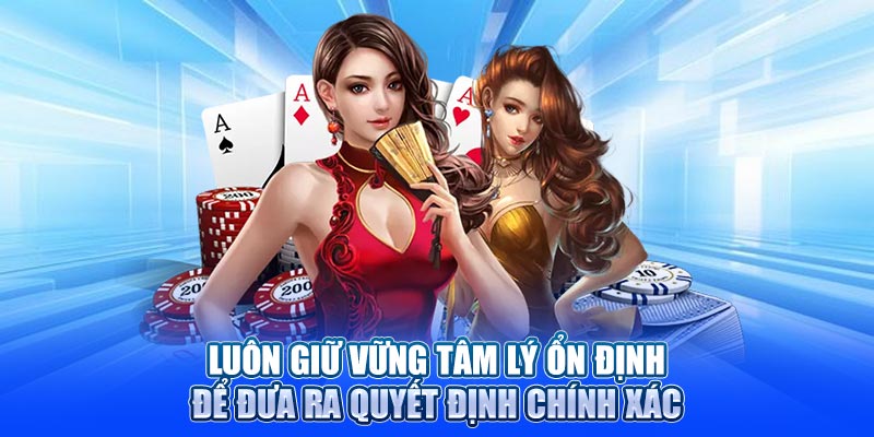 Luôn giữ vững tâm lý ổn định để đưa ra quyết định chính xác