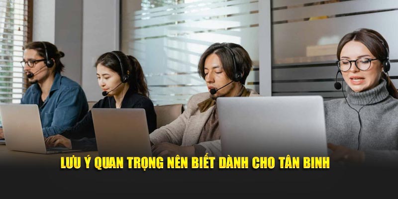 Lưu ý quan trọng nên biết dành cho tân binh 