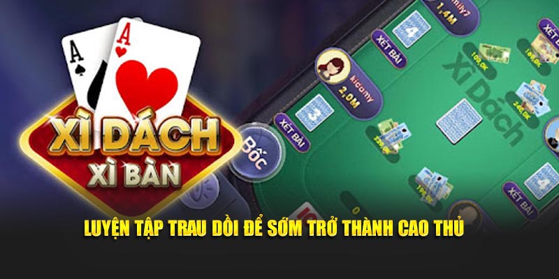 Luyện tập trau dồi để sớm trở thành cao thủ