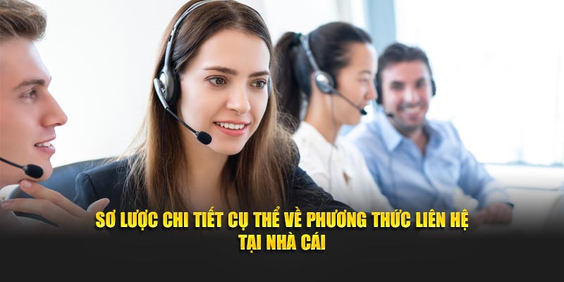 Sơ lược chi tiết cụ thể về phương thức liên hệ tại nhà cái