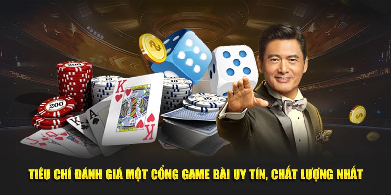 Tiêu Chí Đánh Giá Một Cổng Game Bài Uy Tín, Chất Lượng Nhất