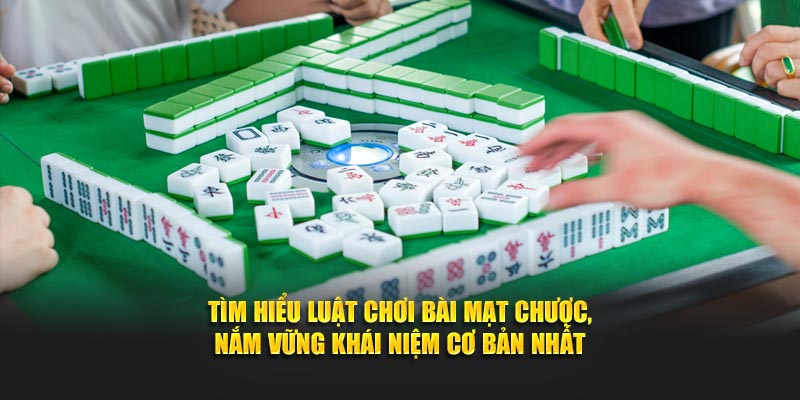 Tìm hiểu luật chơi bài mạt chược, nắm vững khái niệm cơ bản nhất
