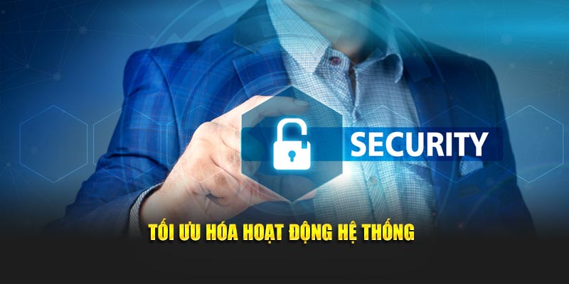 Tối ưu hóa hoạt động hệ thống