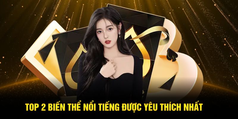 Top 2 biến thể nổi tiếng được yêu thích nhất