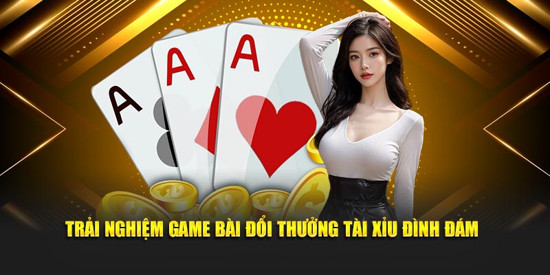 Trải nghiệm game bài đổi thưởng Tài xỉu đình đám