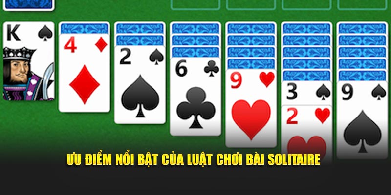 Ưu điểm nổi bật của luật chơi bài Solitaire