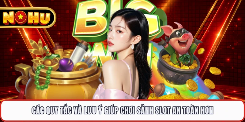 Các quy tắc và lưu ý giúp chơi sảnh slot an toàn hơn 