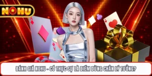 Đánh Giá NOHU 2026 - Có Thực Sự Là Điểm Dừng Chân Lý Tưởng?