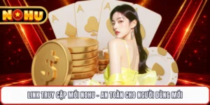Link Truy Cập Mới NOHU - An Toàn Người Dùng Mới