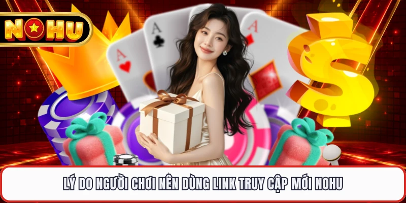 Lý do người chơi nên dùng link truy cập mới NOHU