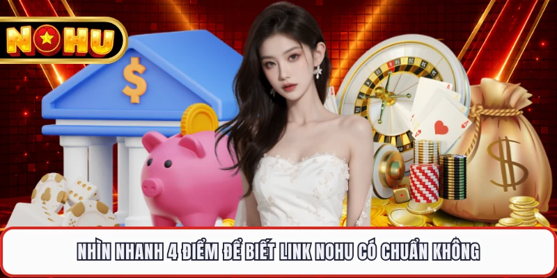 Nhìn nhanh 4 điểm để biết link NOHU có chuẩn không